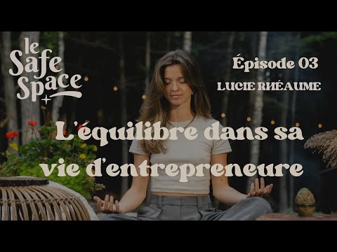 Ép. 3 Le Safe Space / Rencontre avec Lucie Rhéaume : Entrepreneuriat, Voyages et Épanouissement