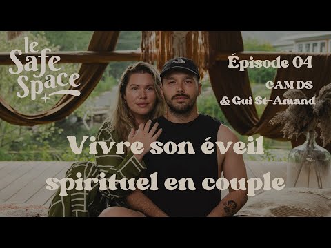 Ép. 4 Le Safe Space / Amour et Spiritualité : Explorer l'Éveil à Deux avec Cam DS et Gui St-Amand