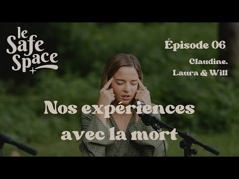 Ép. 6 Le Safe Space / Nos expériences avec la mort